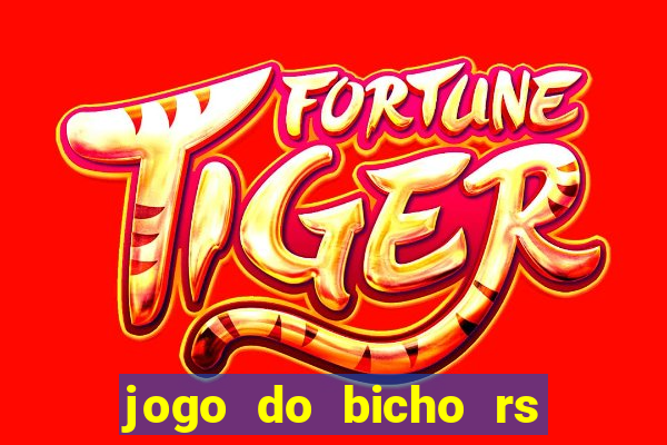 jogo do bicho rs resultado certo de hoje 14h 18h rs consulta